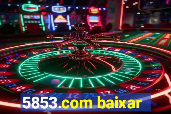 5853.com baixar